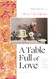 Table Full of Love: Recipes to Comfort Seduce Celebrate