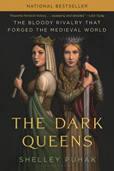 Dark Queens: The Bloody Rivalry That Forged the Medieval World