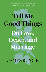 Tell Me Good Things: On Love Death and Marriage