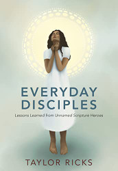 Everyday Disciples: Lessons Learned From Unnamed Scripture Heroes