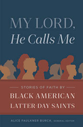 My Lord He Calls Me: Stories of Faith by Black American Latter-day