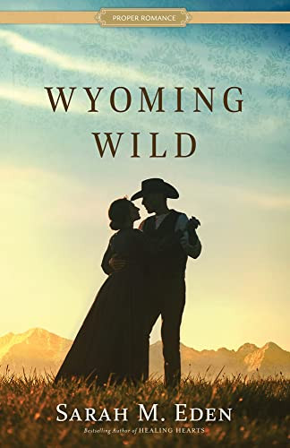 Wyoming Wild (Proper Romance Western)