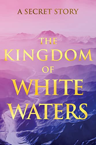 Kingdom of White Waters: A Secret Story