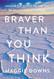 Braver Than You Think: Around the World on the Trip of My