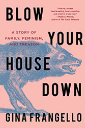 Blow Your House Down: A Story of Family Feminism and Treason