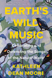 Earth's Wild Music: Celebrating and Defending the Songs of the Natural