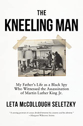 Kneeling Man: My Father's Life as a Black Spy Who Witnessed