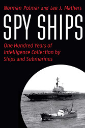 Spy Ships: One Hundred Years of Intelligence Collection by Ships