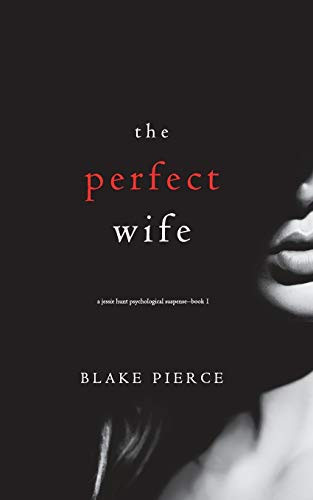 Perfect Wife (A Jessie Hunt Psychological Suspense - Book One) (A