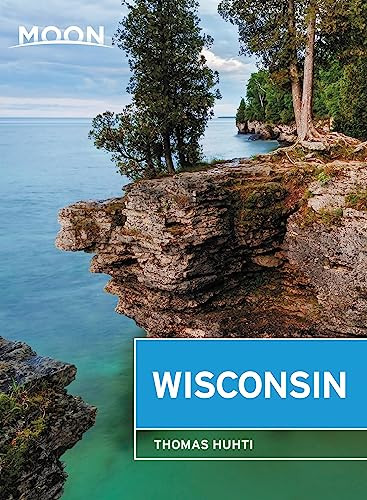 Moon Wisconsin: Lakeside Getaways Scenic Drives Outdoor Recreation