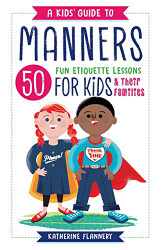 Kids' Guide to Manners: 50 Fun Etiquette Lessons for Kids - and Their