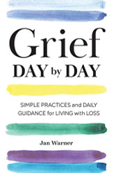 Grief Day By Day: Simple Practices and Daily Guidance for Living