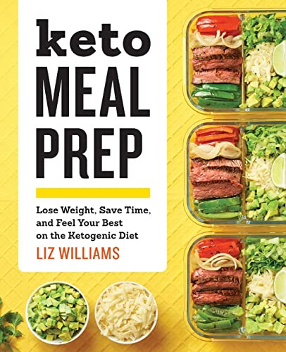 Keto Meal Prep: Lose Weight Save Time and Feel Your Best on