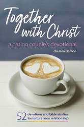 Together With Christ: A Dating Couples Devotional: 52 Devotions