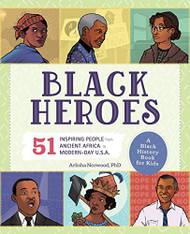 Black Heroes: A Black History Book for Kids: 51 Inspiring People from