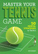 Master Your Tennis Game: 50 Mental Strategies and Tactics