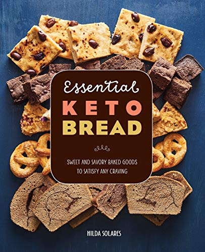 Essential Keto Bread: Sweet and Savory Baked Goods to Satisfy Any