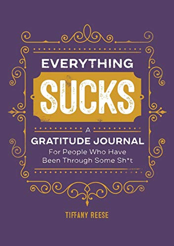 Everything Sucks: A Gratitude Journal For People Who Have Been Through
