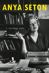 Anya Seton: A Writing Life