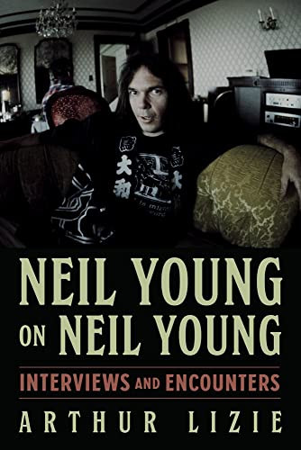 Neil Young on Neil Young: Interviews and Encounters