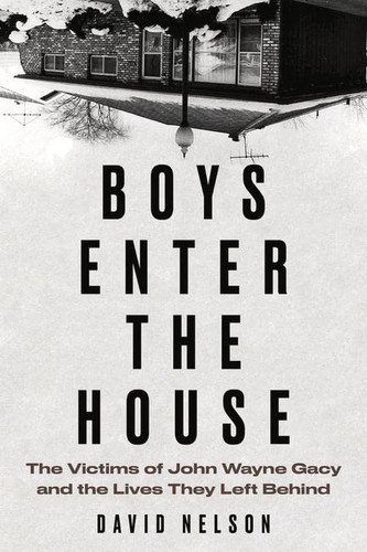 Boys Enter the House: The Victims of John Wayne Gacy and the Lives