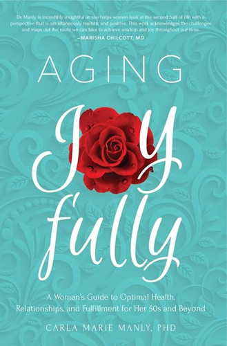 Aging Joyfully: A Woman's Guide to Optimal Health Relationships