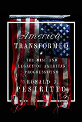 America Transformed: The Rise and Legacy of American Progressivism