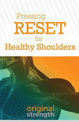 Pressing RESET for Healthy Shoulders - Pressing RESET For Living Life