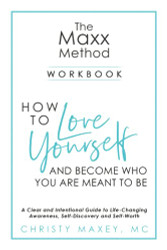 Maxx METHOD: How to Love Yourself and Become Who You Are Meant