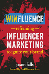 Winfluence: Reframing Influencer Marketing to Ignite Your Brand