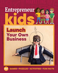 Entrepreneur Kids: Launch Your Own Business