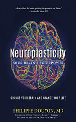 Neuroplasticity: Your Brain's Superpower: Change Your Brain and Change