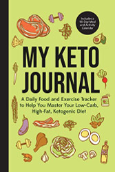 My Keto Journal: A Daily Food and Exercise Tracker to Help You Master