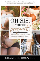 Oh Sis You're Pregnant! The Ultimate Guide to Black Pregnancy