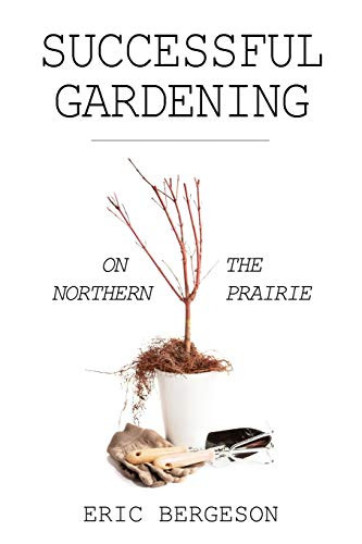 Successful Gardening on the Northern Prairie