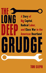 Long Deep Grudge: A Story of Big Capital Radical Labor and Class