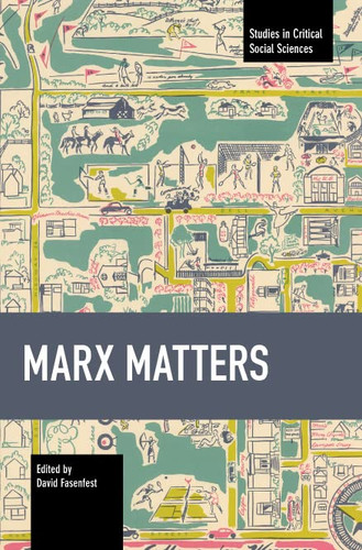 Marx Matters (Studies in Critical Social Sciences)