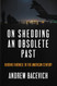 On Shedding an Obsolete Past