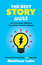 Best Story Wins: How to Leverage Hollywood Storytelling