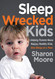 Sleep Wrecked Kids: Helping Parents Raise Happy Healthy Kids One Sleep Wrecked Kids: Helping Parents Raise Happy Healthy Kids One