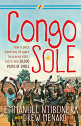 Congo Sole: How a Once Barefoot Refugee Delivered Hope Faith