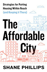 Affordable City: Strategies for Putting Housing Within Reach