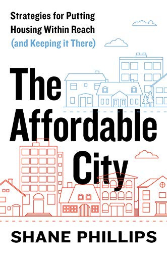 Affordable City: Strategies for Putting Housing Within Reach