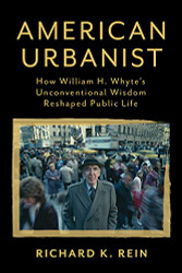 American Urbanist: How William H. Whyte's Unconventional Wisdom