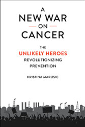 New War on Cancer: The Unlikely Heroes Revolutionizing Prevention