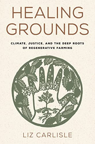 Healing Grounds: Climate Justice and the Deep Roots of Regenerative
