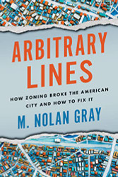 Arbitrary Lines: How Zoning Broke the American City and How to Fix It