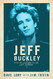 Jeff Buckley: From Hallelujah to the Last Goodbye