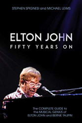Elton John: Fifty Years On: The Complete Guide to the Musical Genius