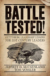Battle Tested! Gettysburg Leadership Lessons for 21st Century